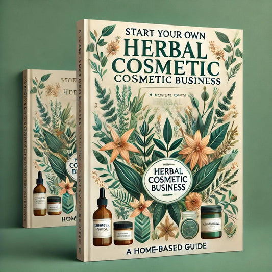 A Home-Based Guide - START YOUROWN HERBAL COSMETIC BUSINESS - KinldeInk